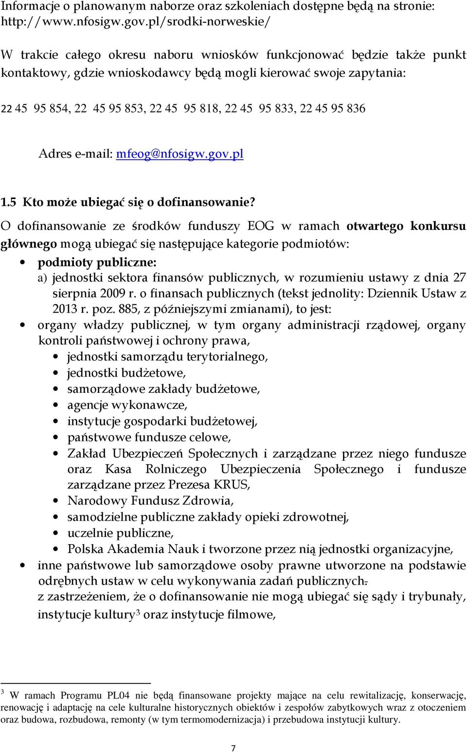 818, 22 45 95 833, 22 45 95 836 Adres e-mail: mfeog@nfosigw.gov.pl 1.5 Kto może ubiegać się o dofinansowanie?