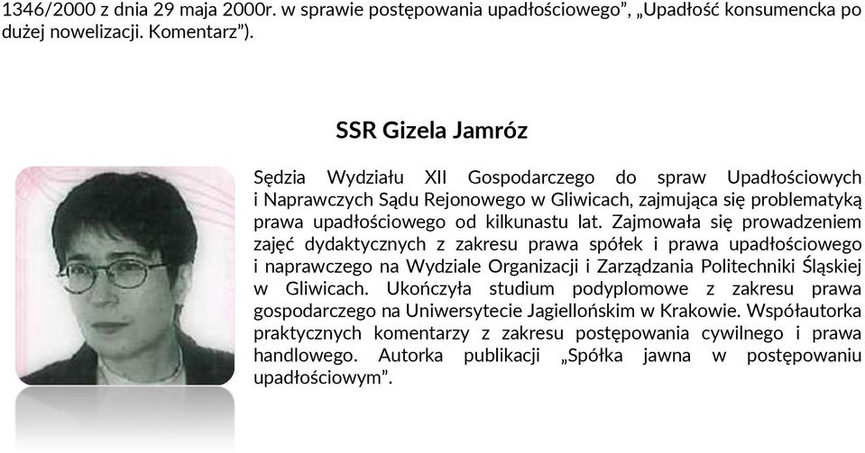 Zajmowała się prowadzeniem zajęć dydaktycznych z zakresu prawa spółek i prawa upadłościowego i naprawczego na Wydziale Organizacji i Zarządzania Politechniki Śląskiej w Gliwicach.