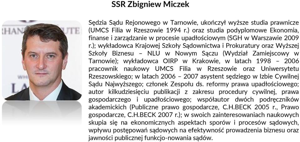 ); wykładowca Krajowej Szkoły Sądownictwa i Prokuratury oraz Wyższej Szkoły Biznesu NLU w Nowym Sączu (Wydział Zamiejscowy w Tarnowie); wykładowca OIRP w Krakowie, w latach 1998 2006 pracownik