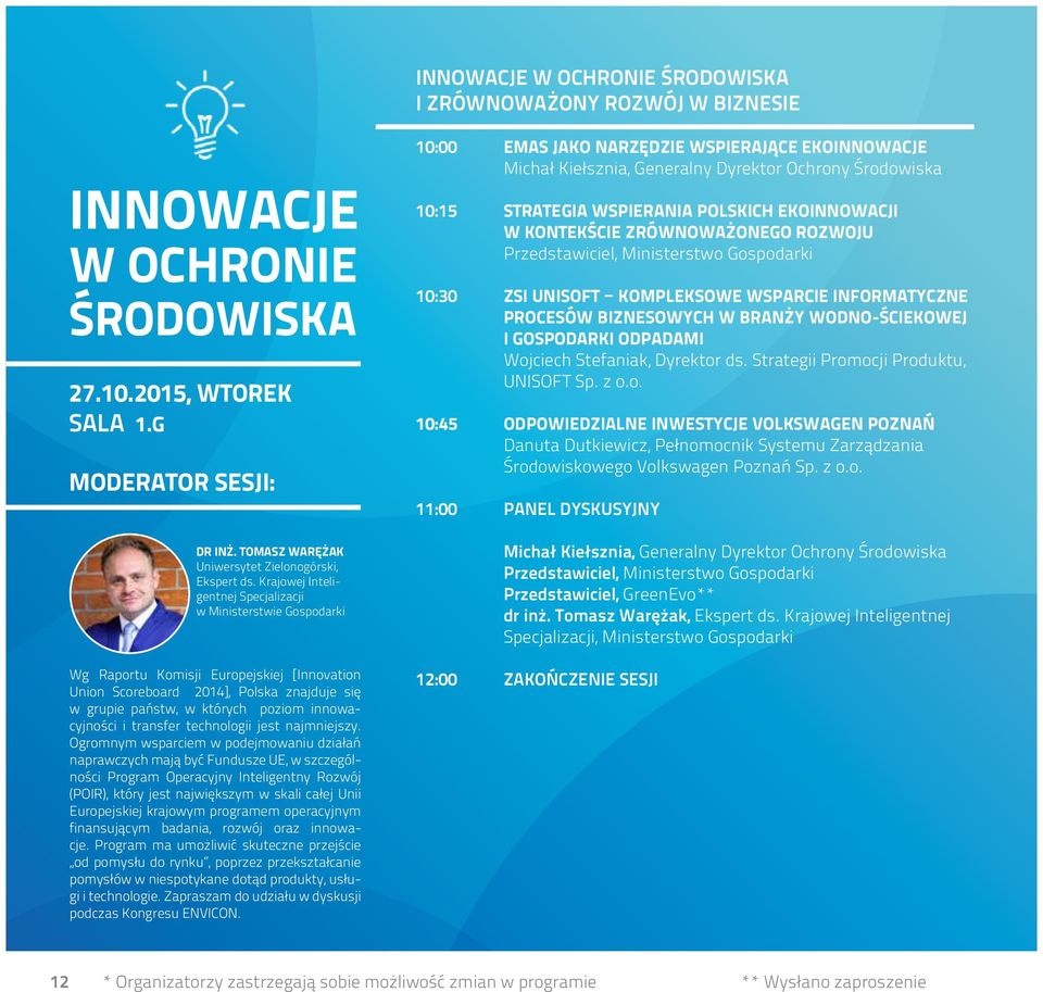 Krajowej Inteligentnej Specjalizacji w Ministerstwie Gospodarki Wg Raportu Komisji Europejskiej [Innovation Union Scoreboard 2014], Polska znajduje się w grupie państw, w których poziom