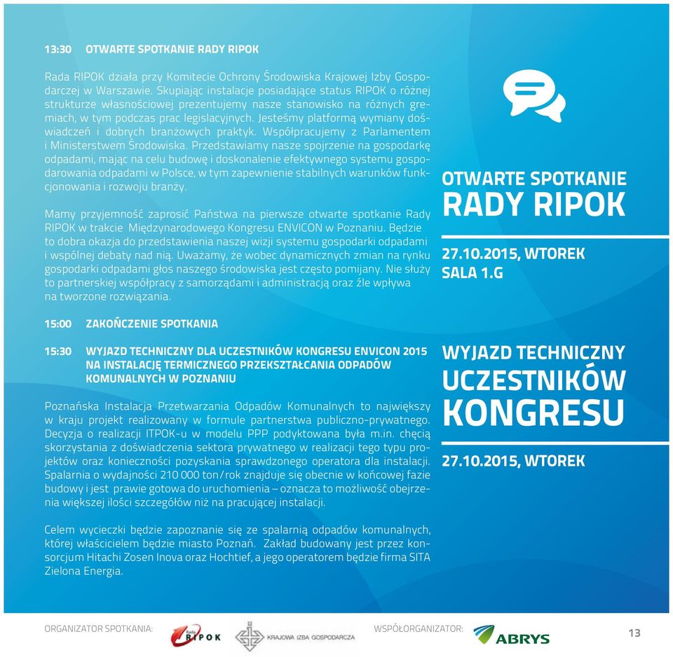 Jesteśmy platformą wymiany doświadczeń i dobrych branżowych praktyk. Współpracujemy z Parlamentem i Ministerstwem Środowiska.