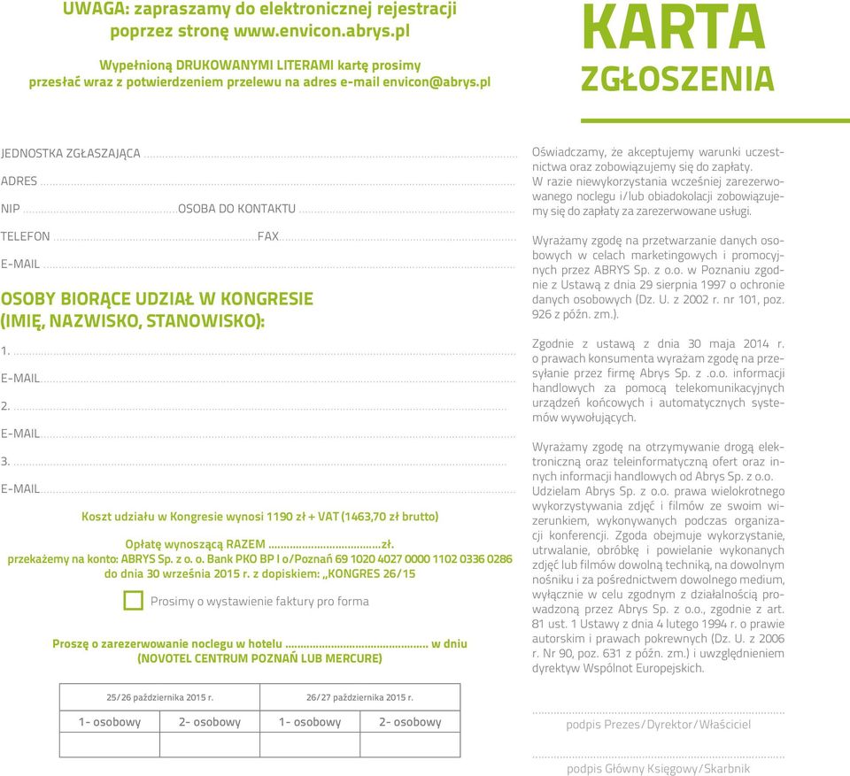 E-MAIL... 3. E-MAIL... Koszt udziału w Kongresie wynosi 1190 zł + VAT (1463,70 zł brutto) Opłatę wynoszącą RAZEM...zł. przekażemy na konto: ABRYS Sp. z o.