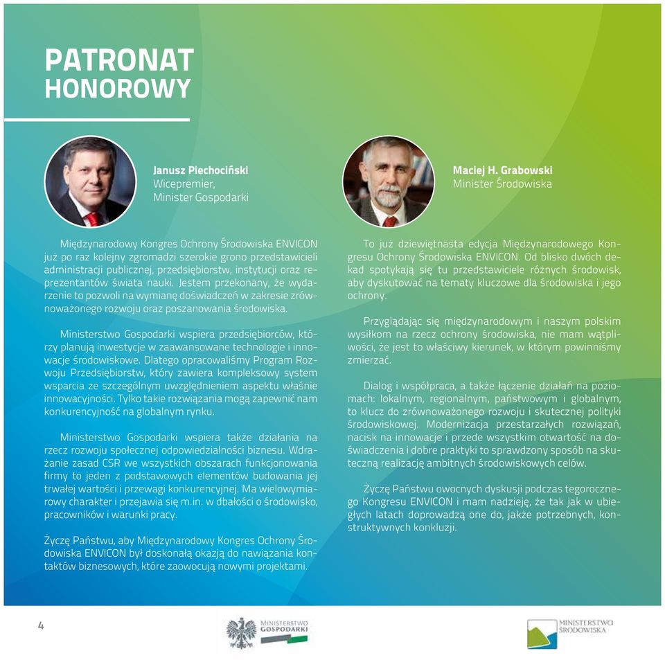 reprezentantów świata nauki. Jestem przekonany, że wydarzenie to pozwoli na wymianę doświadczeń w zakresie zrównoważonego rozwoju oraz poszanowania środowiska.