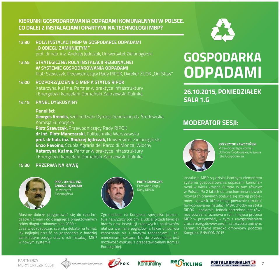 ROZPORZĄDZENIE O MBP A STATUS RIPOK Katarzyna Kuźma, Partner w praktyce Infrastruktury i Energetyki kancelarii Domański Zakrzewski Palinka 14:15 PANEL DYSKUSYJNY Paneliści: Georges Kremlis, Szef