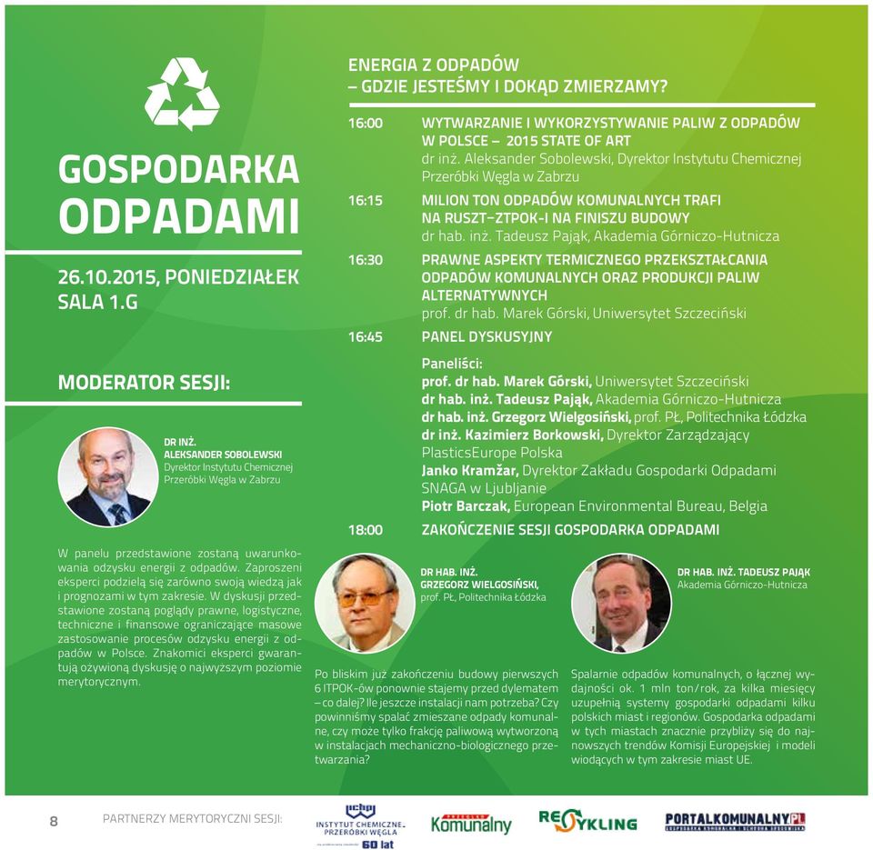 Zaproszeni eksperci podzielą się zarówno swoją wiedzą jak i prognozami w tym zakresie.
