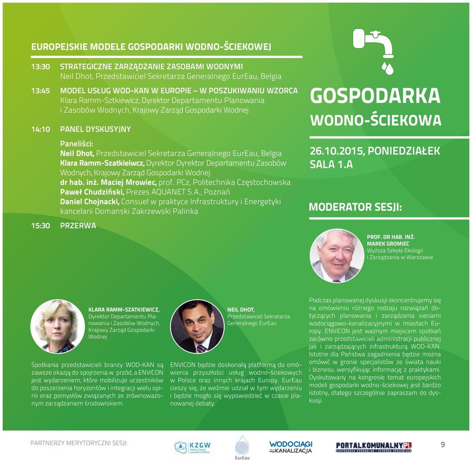 Generalnego EurEau, Belgia Klara Ramm-Szatkieiwcz, Dyrektor Dyrektor Departamentu Zasobów Wodnych, Krajowy Zarząd Gospodarki Wodnej dr hab. inż. Maciej Mrowiec, prof.