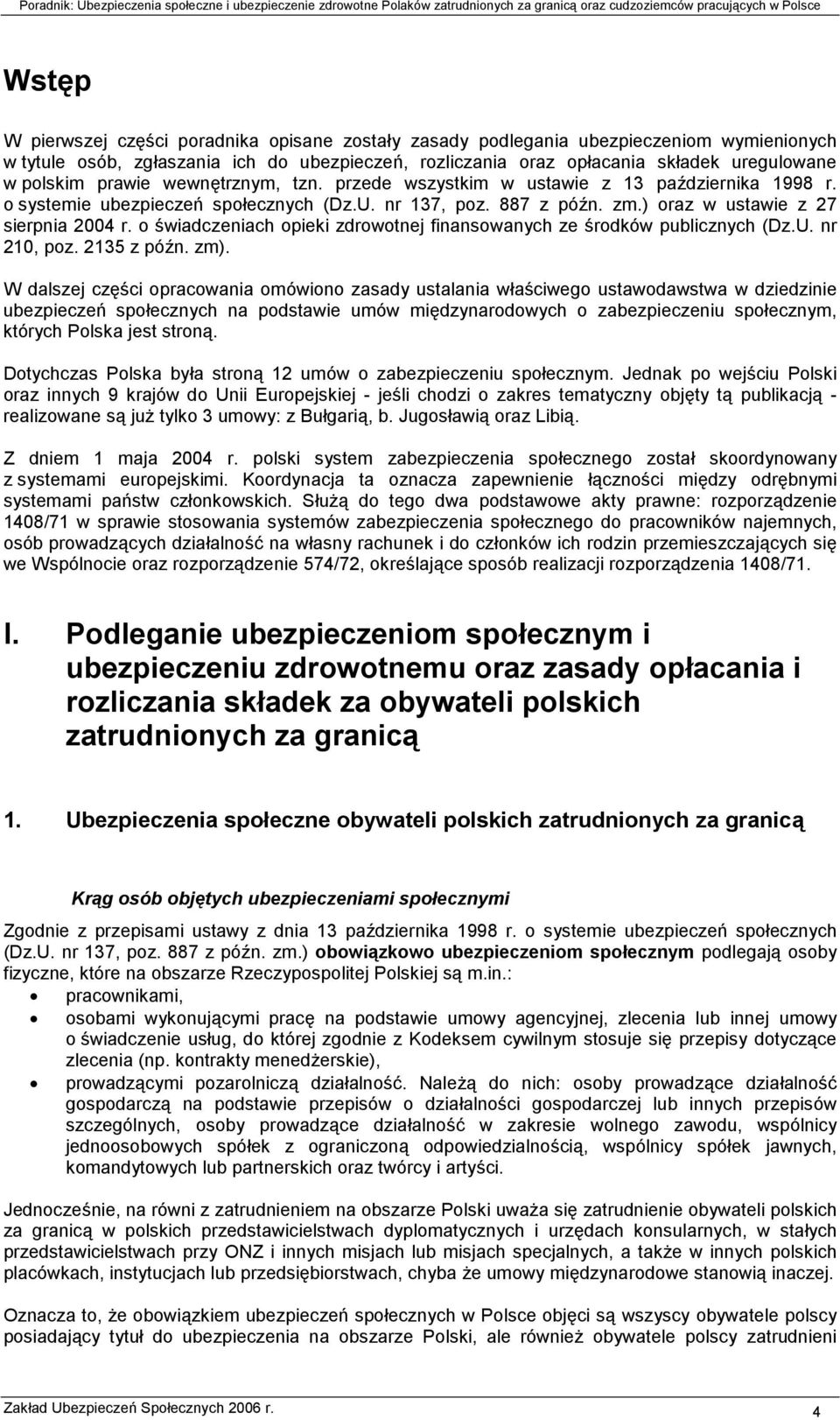 o świadczeniach opieki zdrowotnej finansowanych ze środków publicznych (Dz.U. nr 210, poz. 2135 z późn. zm).