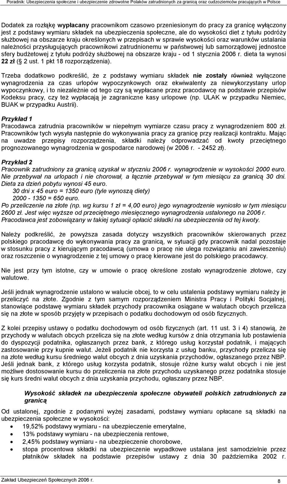 budżetowej z tytułu podróży służbowej na obszarze kraju - od 1 stycznia 2006 r. dieta ta wynosi 22 zł ( 2 ust. 1 pkt 18 rozporządzenia).