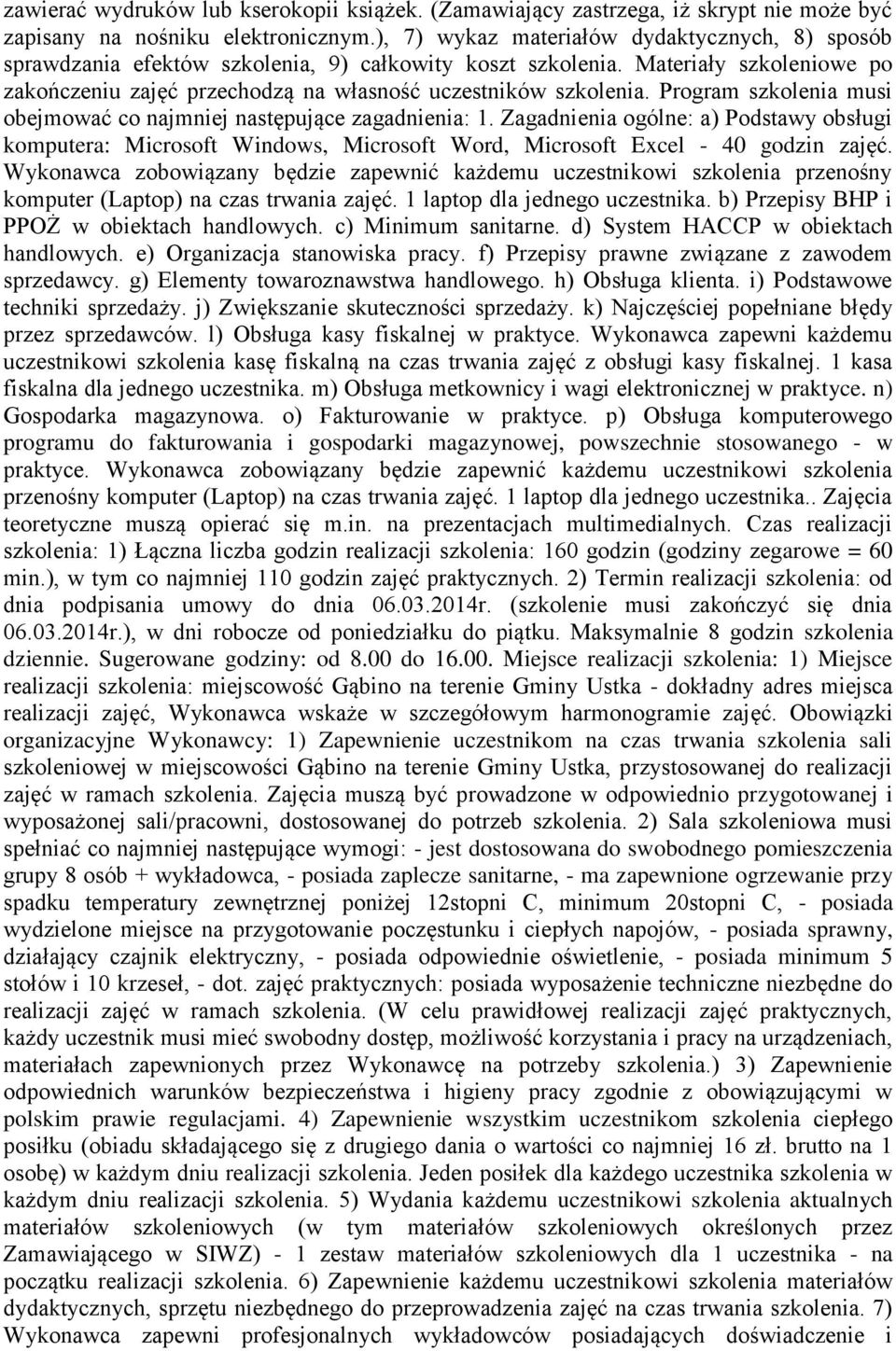 Program szkolenia musi obejmować co najmniej następujące zagadnienia: 1. Zagadnienia ogólne: a) Podstawy obsługi komputera: Microsoft Windows, Microsoft Word, Microsoft Excel - 40 godzin zajęć.