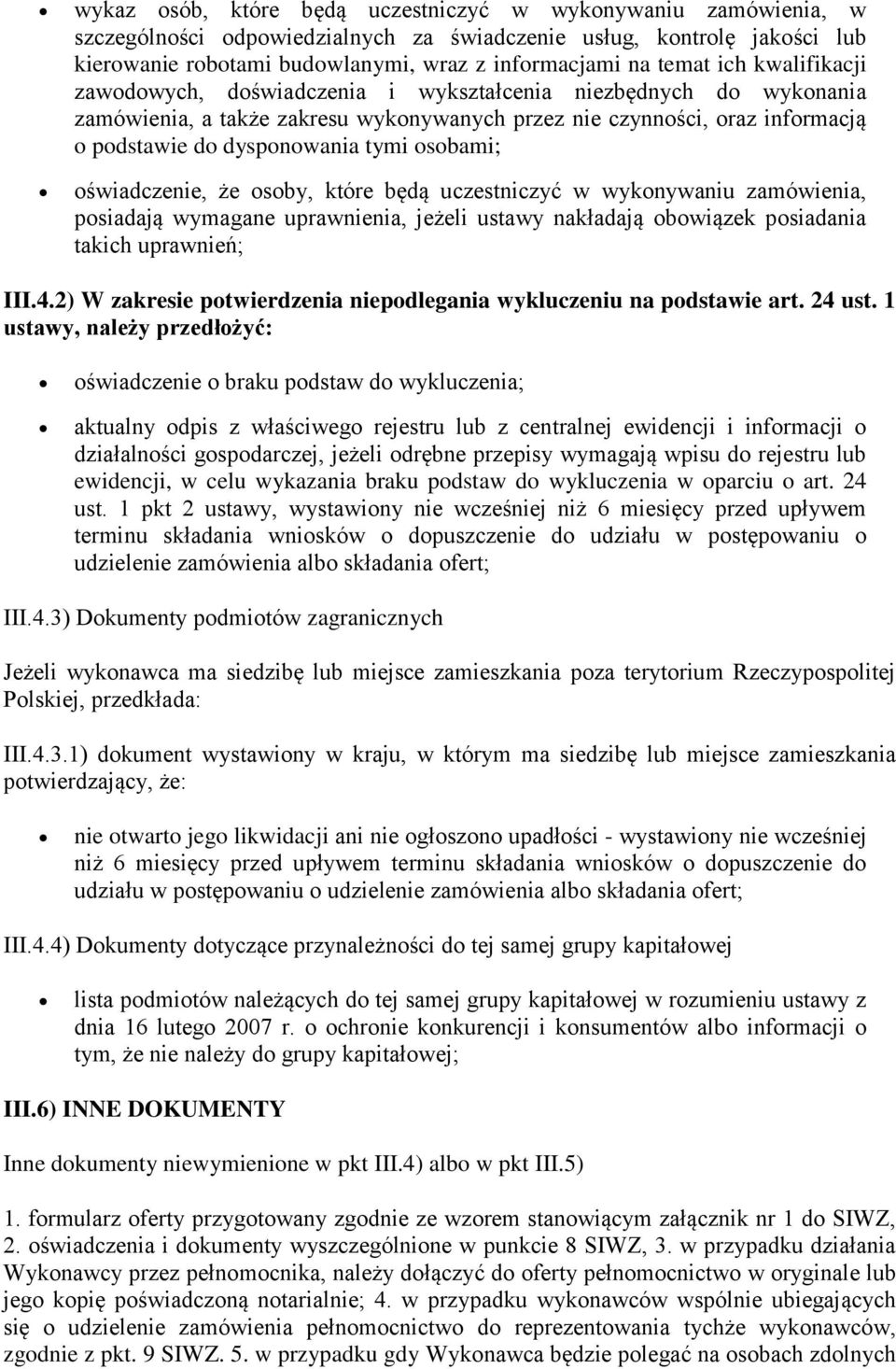 osobami; oświadczenie, że osoby, które będą uczestniczyć w wykonywaniu zamówienia, posiadają wymagane uprawnienia, jeżeli ustawy nakładają obowiązek posiadania takich uprawnień; III.4.