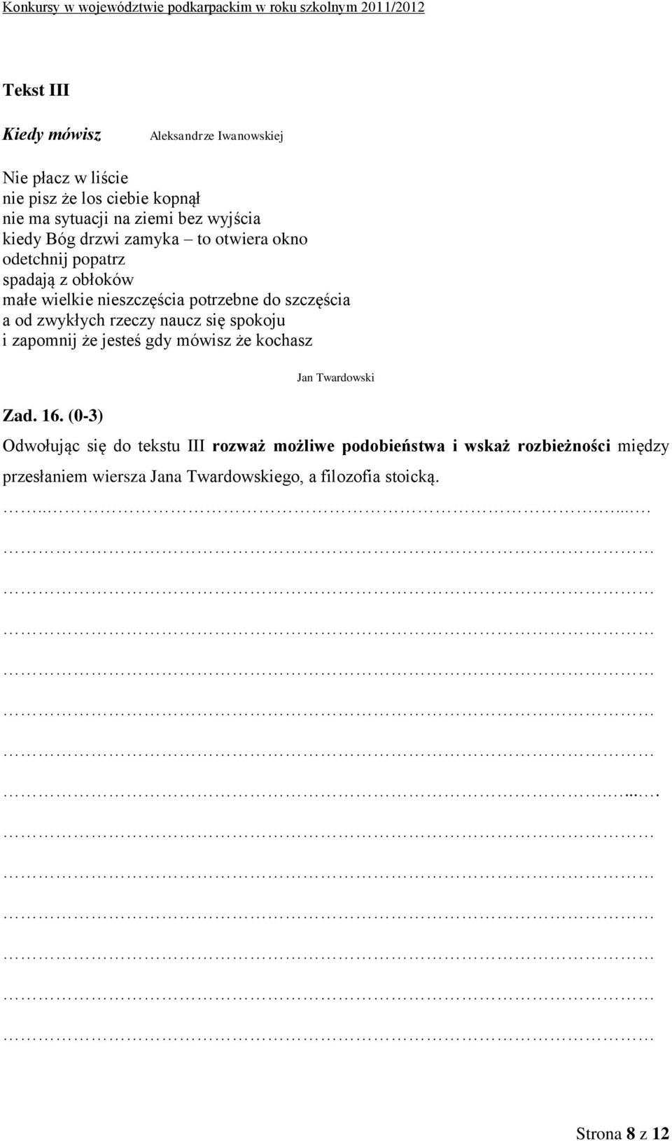 zwykłych rzeczy naucz się spokoju i zapomnij że jesteś gdy mówisz że kochasz Jan Twardowski Zad. 16.