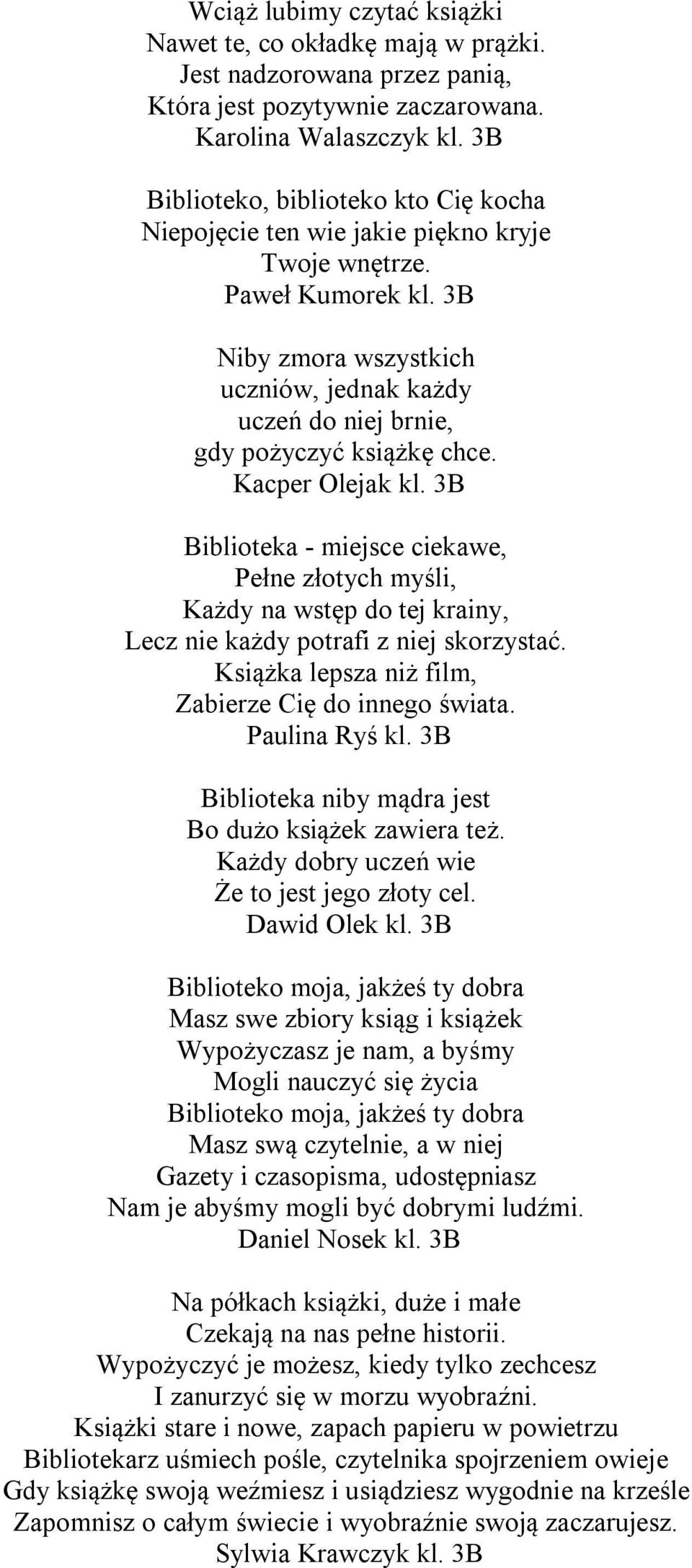 3B Niby zmora wszystkich uczniów, jednak każdy uczeń do niej brnie, gdy pożyczyć książkę chce. Kacper Olejak kl.