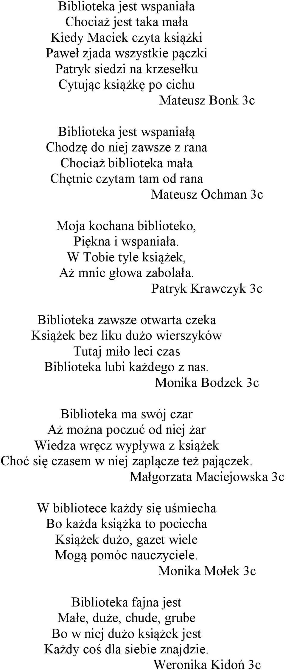 Patryk Krawczyk 3c Biblioteka zawsze otwarta czeka Książek bez liku dużo wierszyków Tutaj miło leci czas Biblioteka lubi każdego z nas.