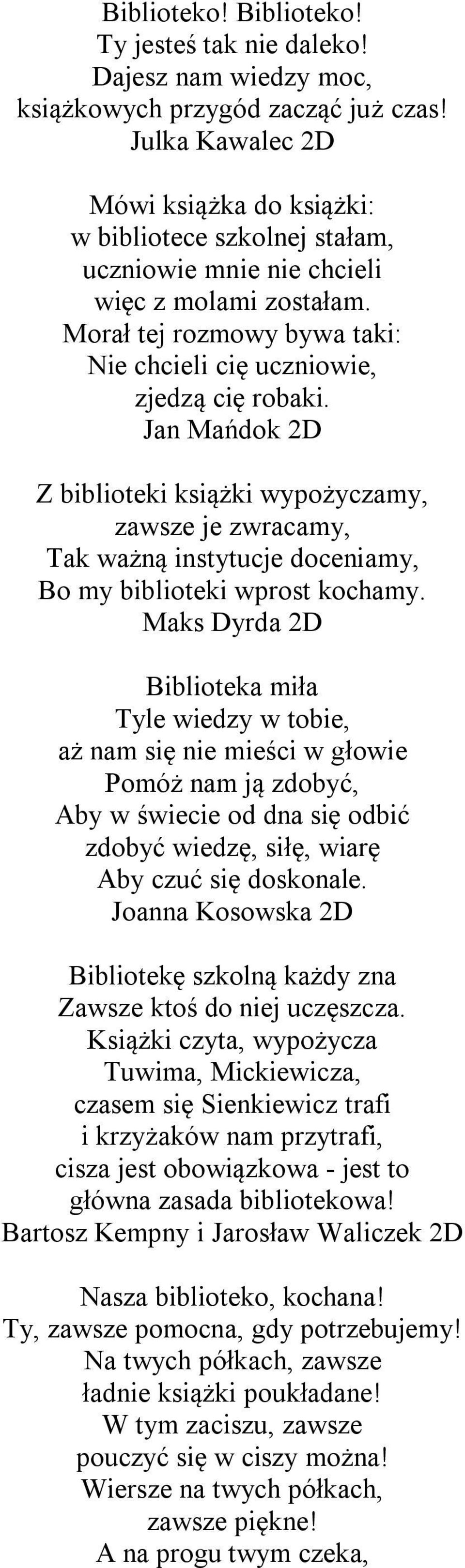 Jan Mańdok 2D Z biblioteki książki wypożyczamy, zawsze je zwracamy, Tak ważną instytucje doceniamy, Bo my biblioteki wprost kochamy.