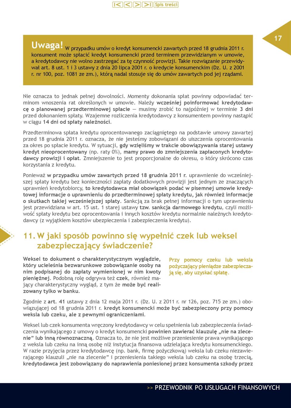 1 i 3 ustawy z dnia 20 lipca 2001 r. o kredycie konsumenckim (Dz. U. z 2001 r. nr 100, poz. 1081 ze zm.), którą nadal stosuje się do umów zawartych pod jej rządami.