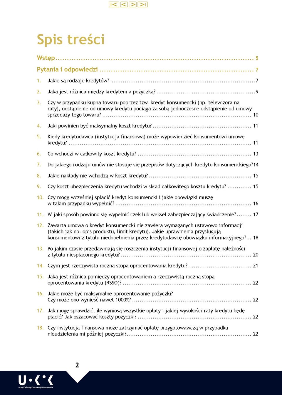 ... 11 5. Kiedy kredytodawca (instytucja finansowa) może wypowiedzieć konsumentowi umowę kredytu?... 11 6. Co wchodzi w całkowity koszt kredytu?... 13 7.