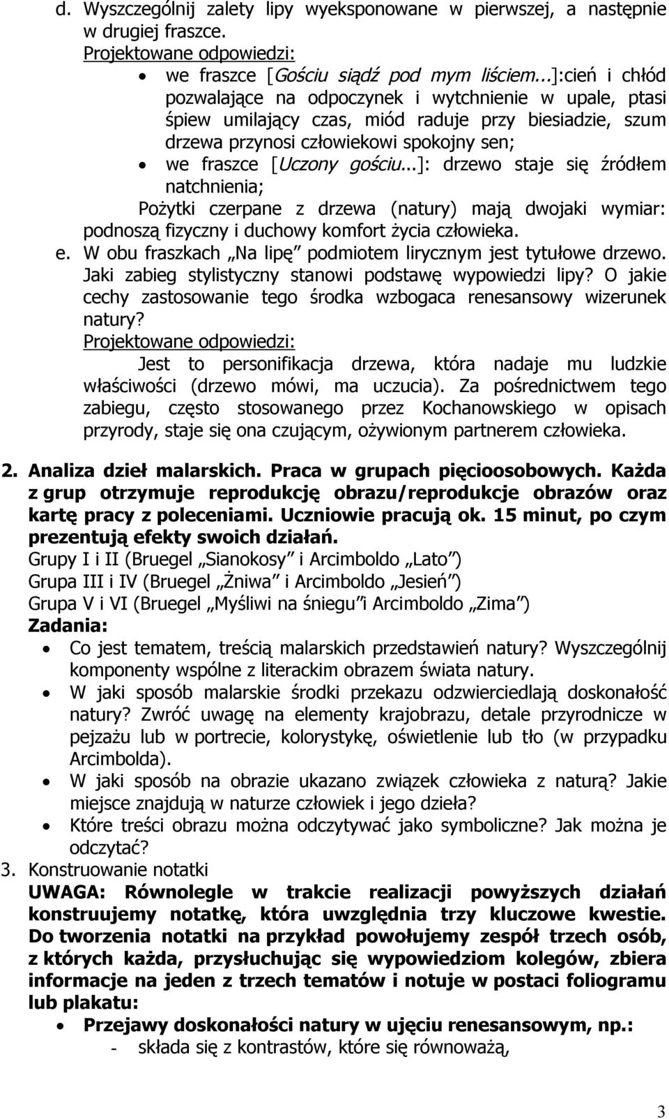 ..]: drzewo staje się źródłem natchnienia; Pożytki czerpane z drzewa (natury) mają dwojaki wymiar: podnoszą fizyczny i duchowy komfort życia człowieka. e.