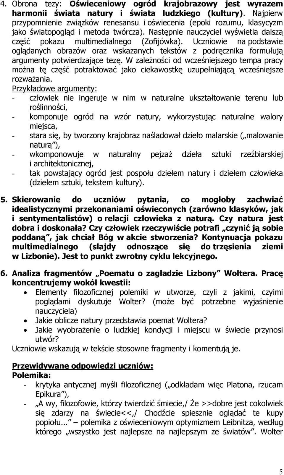 Uczniowie na podstawie oglądanych obrazów oraz wskazanych tekstów z podręcznika formułują argumenty potwierdzające tezę.