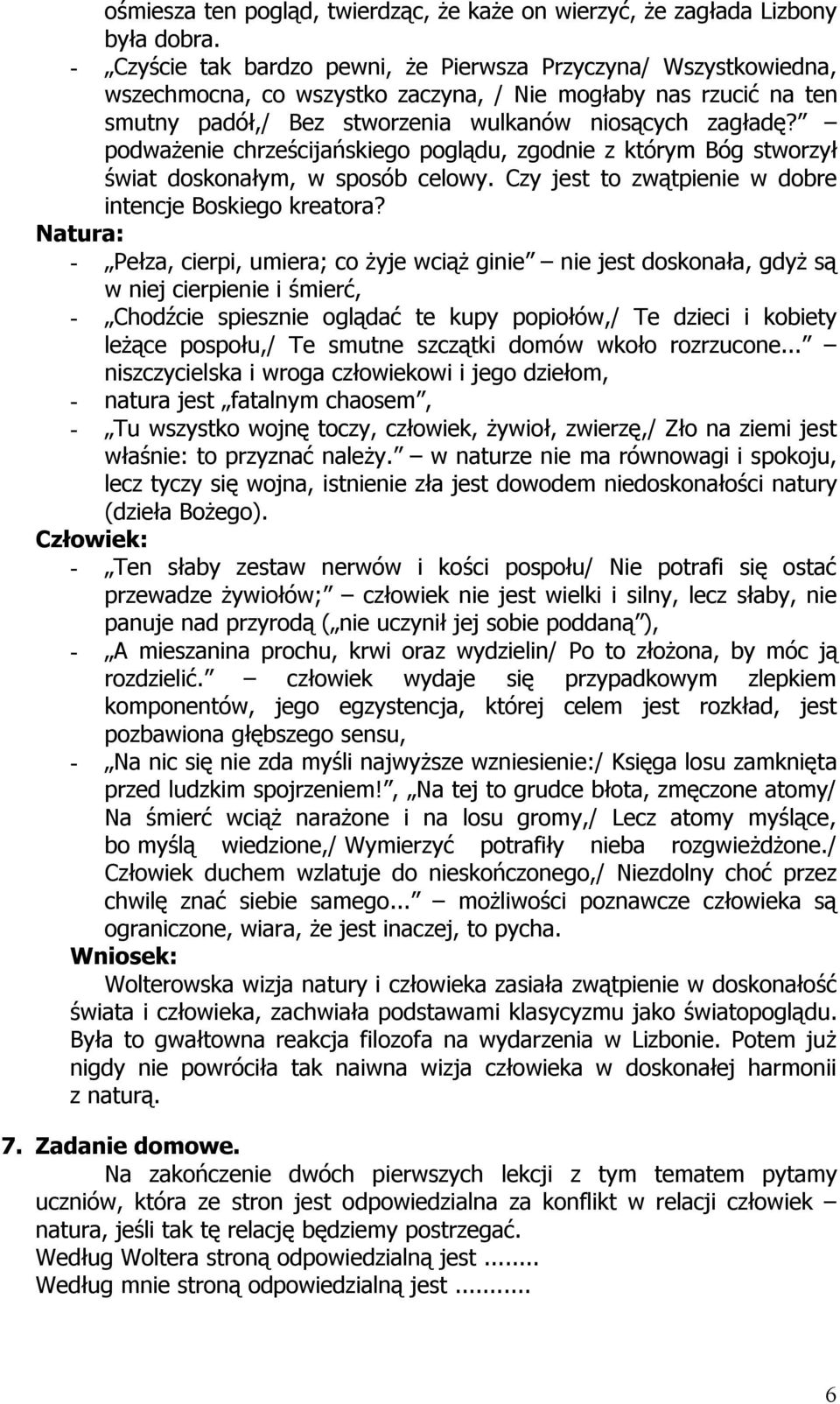 podważenie chrześcijańskiego poglądu, zgodnie z którym Bóg stworzył świat doskonałym, w sposób celowy. Czy jest to zwątpienie w dobre intencje Boskiego kreatora?