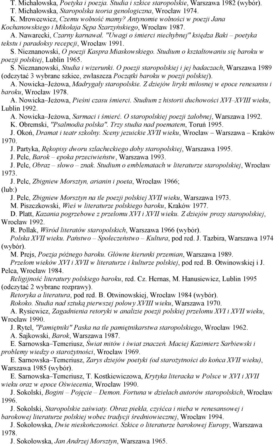 "Uwagi o śmierci niechybnej" księdza Baki poetyka tekstu i paradoksy recepcji, Wrocław 1991. S. Nieznanowski, O poezji Kaspra Miaskowskiego.