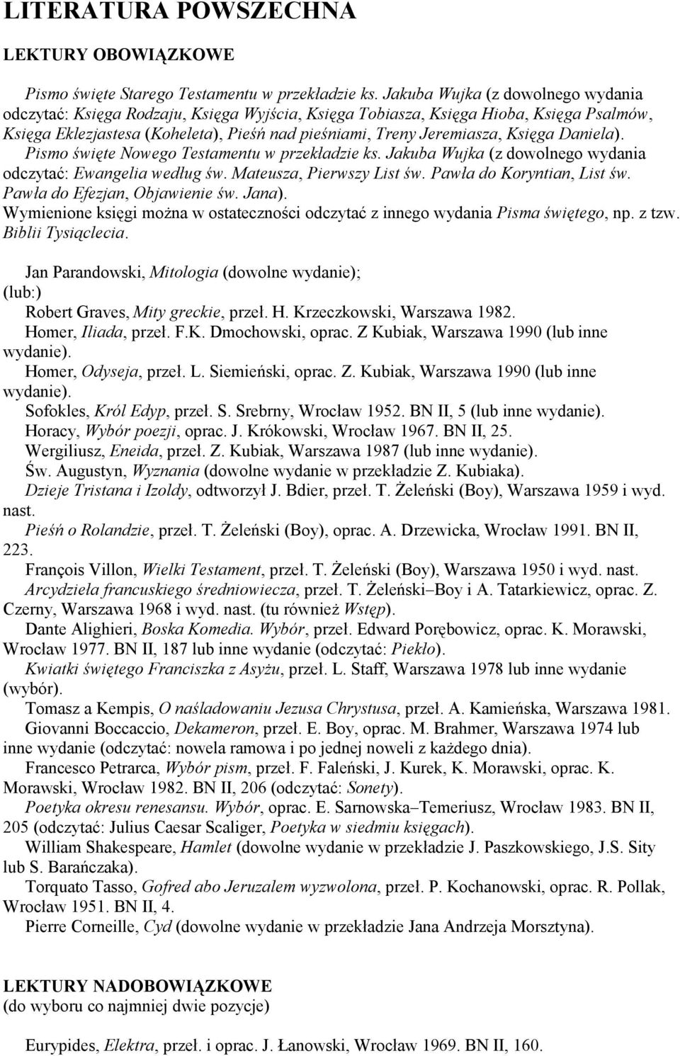 Księga Daniela). Pismo święte Nowego Testamentu w przekładzie ks. Jakuba Wujka (z dowolnego wydania odczytać: Ewangelia według św. Mateusza, Pierwszy List św. Pawła do Koryntian, List św.