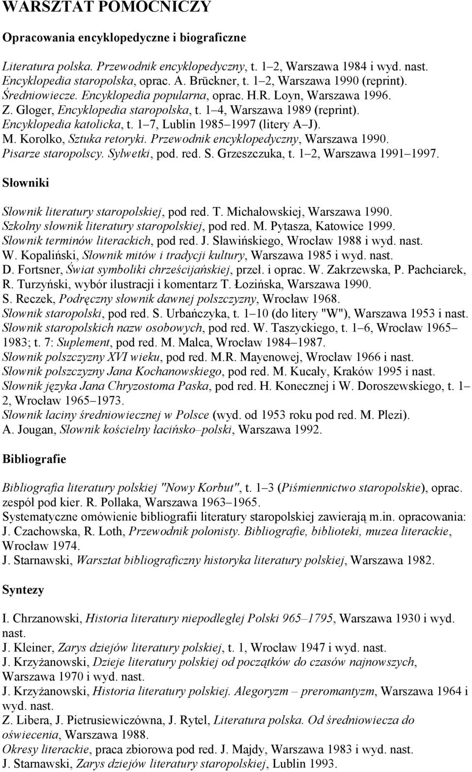 1 7, Lublin 1985 1997 (litery A J). M. Korolko, Sztuka retoryki. Przewodnik encyklopedyczny, Warszawa 1990. Pisarze staropolscy. Sylwetki, pod. red. S. Grzeszczuka, t. 1 2, Warszawa 1991 1997.