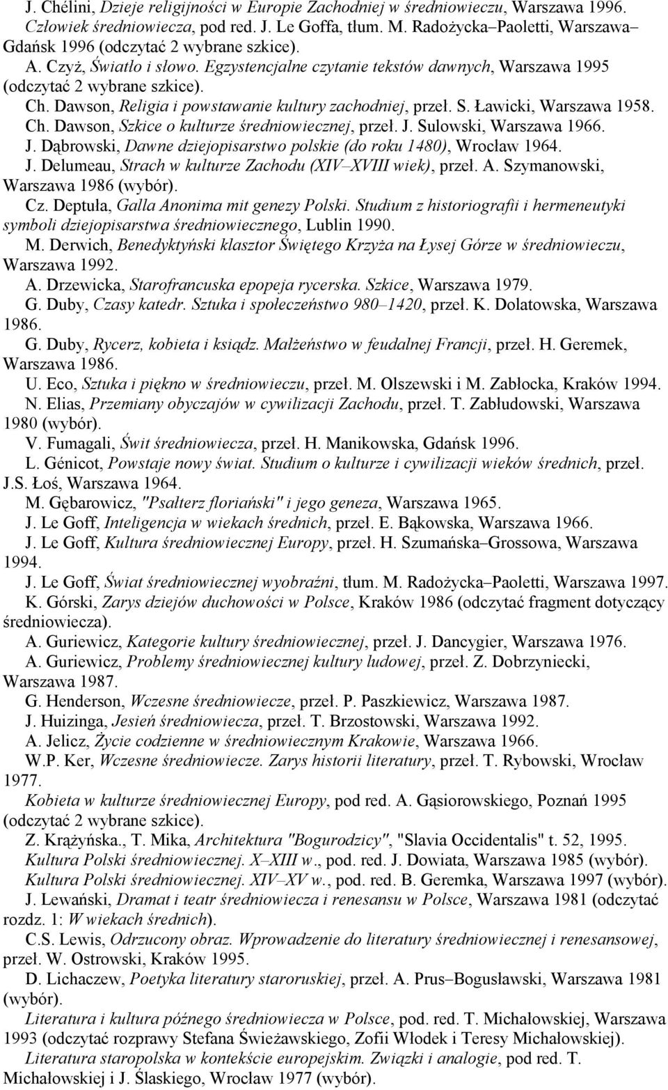 Dawson, Religia i powstawanie kultury zachodniej, przeł. S. Ławicki, Warszawa 1958. Ch. Dawson, Szkice o kulturze średniowiecznej, przeł. J.