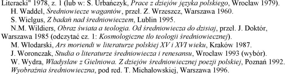 Włodarski, Ars moriendi w literaturze polskiej XV i XVI wieku, Kraków 1987. J. Woronczak, Studia o literaturze średniowiecza i renesansu, Wrocław 1993 (wybór). W. Wydra, Władysław z Gielniowa.