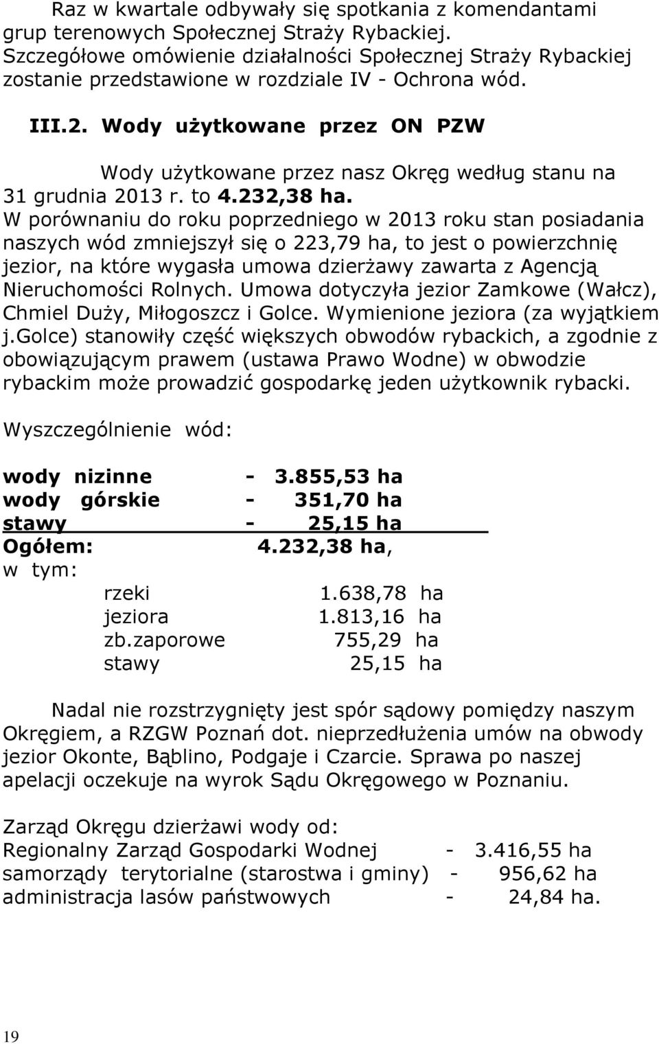 Wody użytkowane przez ON PZW Wody użytkowane przez nasz Okręg według stanu na 31 grudnia 2013 r. to 4.232,38 ha.