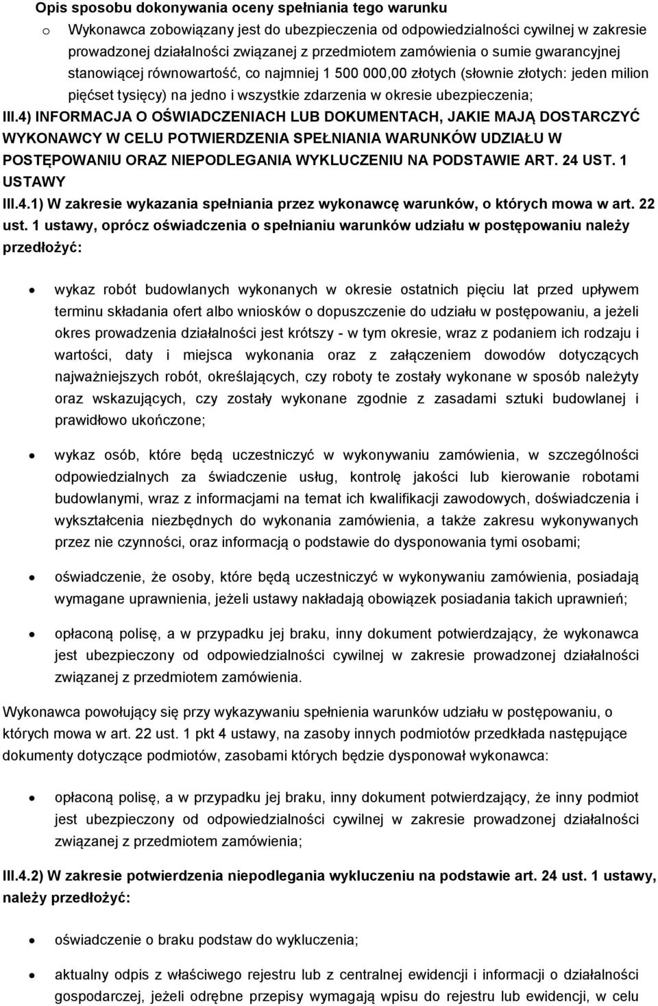 4) INFORMACJA O OŚWIADCZENIACH LUB DOKUMENTACH, JAKIE MAJĄ DOSTARCZYĆ WYKONAWCY W CELU POTWIERDZENIA SPEŁNIANIA WARUNKÓW UDZIAŁU W POSTĘPOWANIU ORAZ NIEPODLEGANIA WYKLUCZENIU NA PODSTAWIE ART. 24 UST.