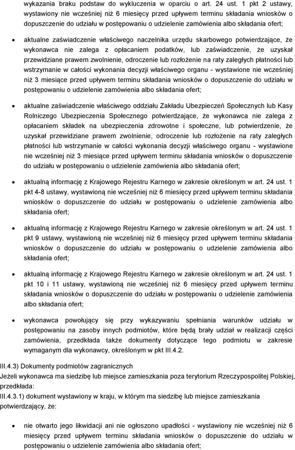 zaświadczenie właściwego naczelnika urzędu skarbowego potwierdzające, że wykonawca nie zalega z opłacaniem podatków, lub zaświadczenie, że uzyskał przewidziane prawem zwolnienie, odroczenie lub