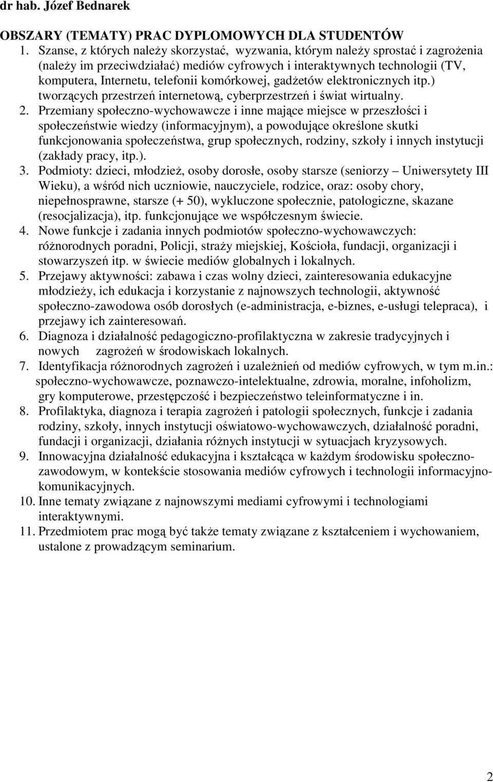 komórkowej, gadżetów elektronicznych itp.) tworzących przestrzeń internetową, cyberprzestrzeń i świat wirtualny. 2.