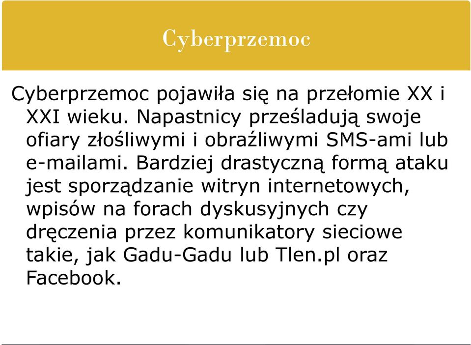 Bardziej drastyczną formą ataku jest sporządzanie witryn internetowych, wpisów na