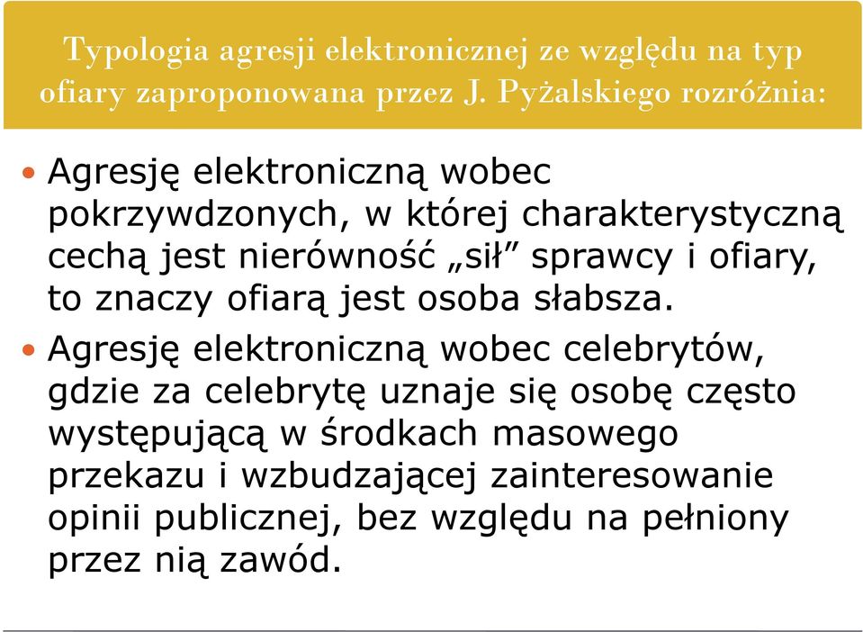 sił sprawcy i ofiary, to znaczy ofiarą jest osoba słabsza.