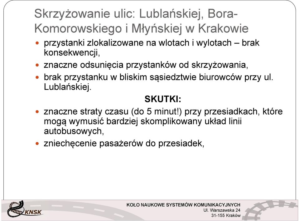 sąsiedztwie biurowców przy ul. Lublańskiej. SKUTKI: znaczne straty czasu (do 5 minut!