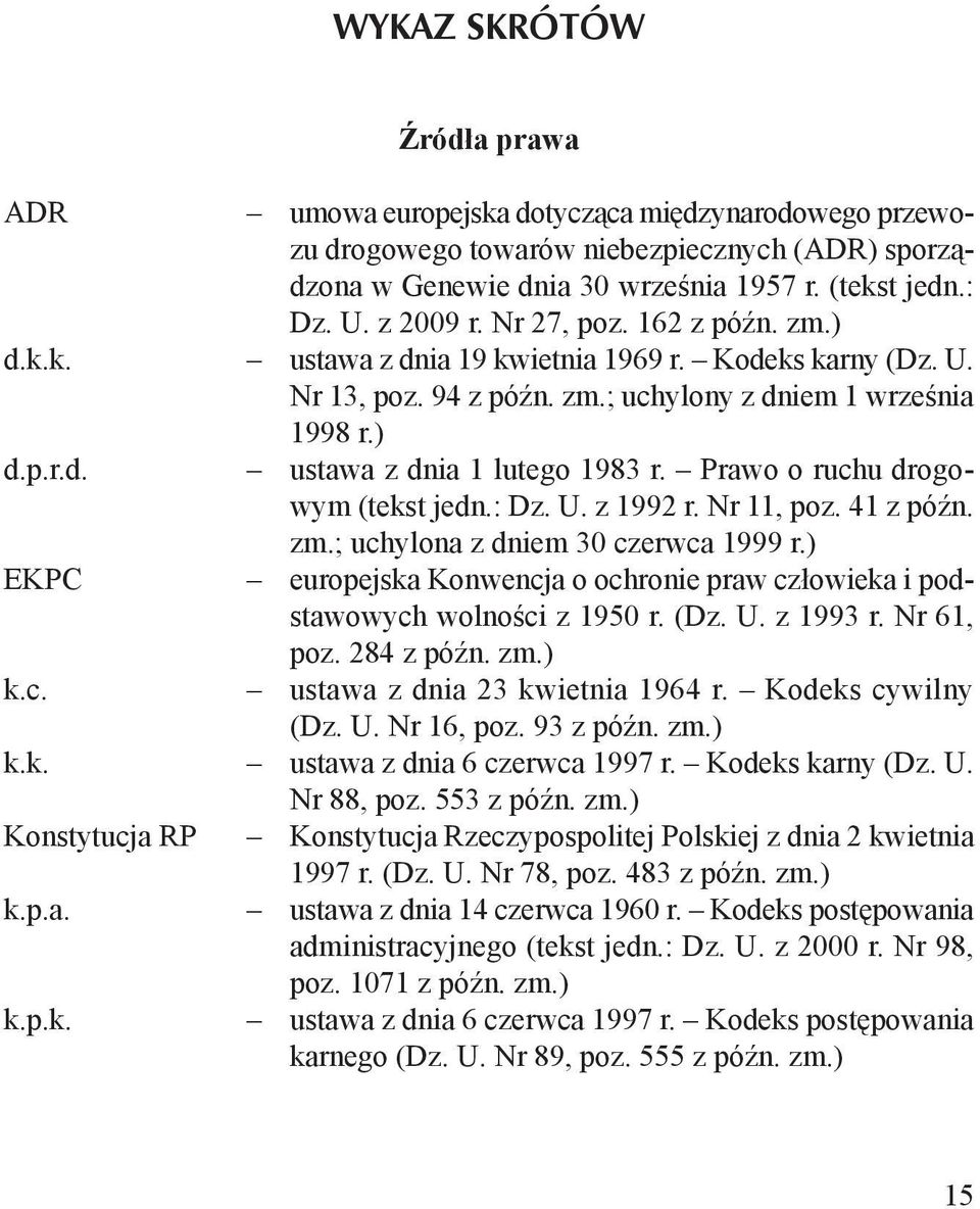 Prawo o ruchu drogowym (tekst jedn.: Dz. U. z 1992 r. Nr 11, poz. 41 z późn. zm.; uchylona z dniem 30 czerwca 1999 r.