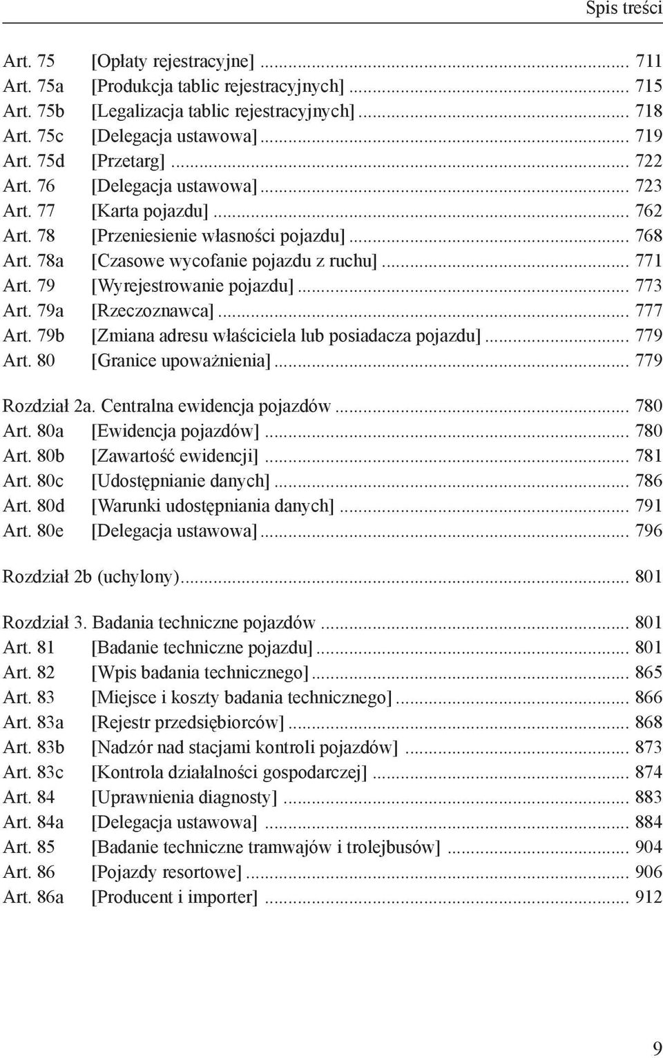 79 [Wyrejestrowanie pojazdu]... 773 Art. 79a [Rzeczoznawca]... 777 Art. 79b [Zmiana adresu właściciela lub posiadacza pojazdu]... 779 Art. 80 [Granice upoważnienia]... 779 Rozdział 2a.