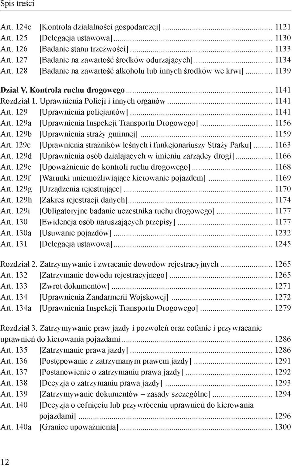 129 [Uprawnienia policjantów]... 1141 Art. 129a [Uprawnienia Inspekcji Transportu Drogowego]... 1156 Art. 129b [Uprawnienia straży gminnej]... 1159 Art.