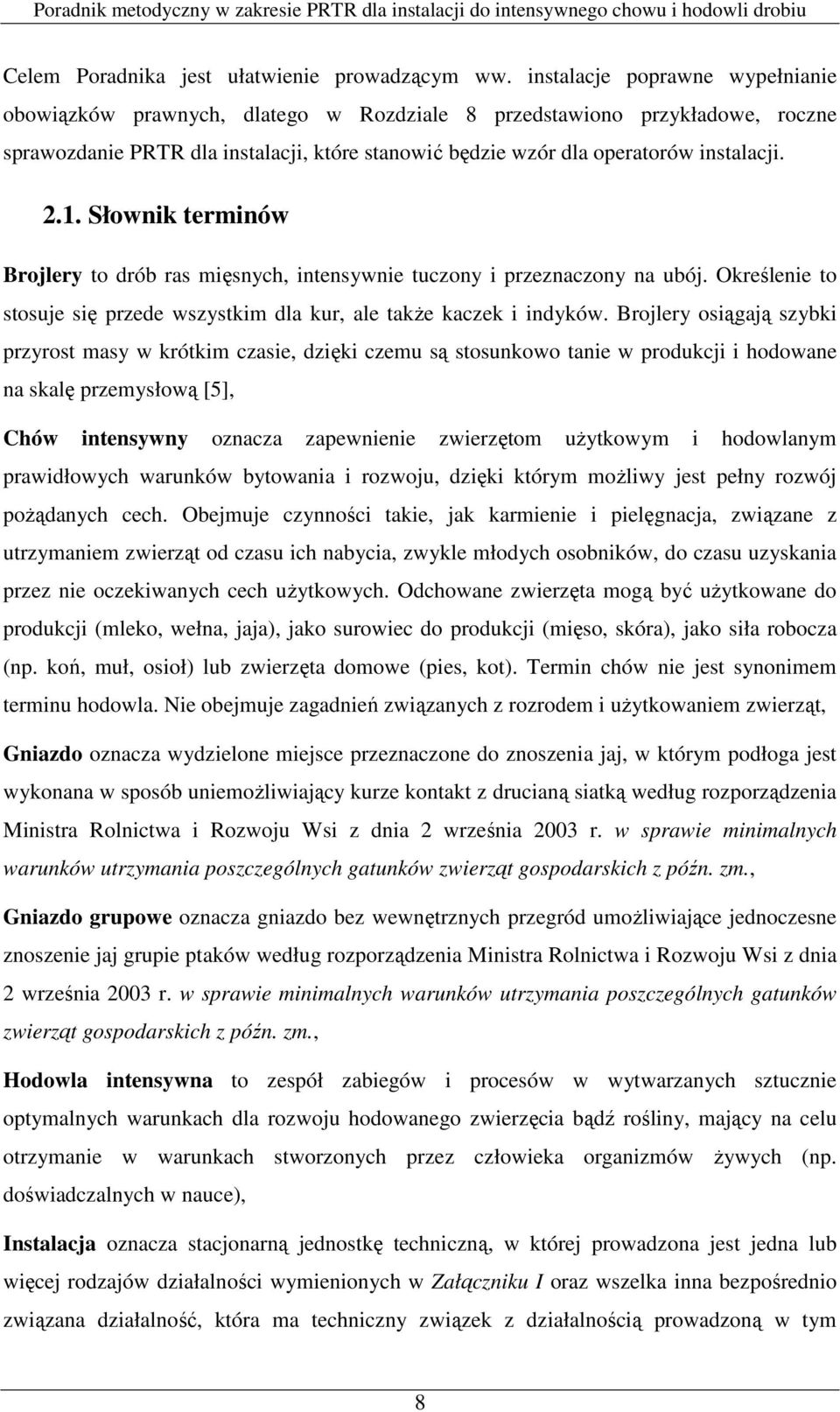 1. Słownik terminów Brojlery to drób ras mięsnych, intensywnie tuczony i przeznaczony na ubój. Określenie to stosuje się przede wszystkim dla kur, ale takŝe kaczek i indyków.