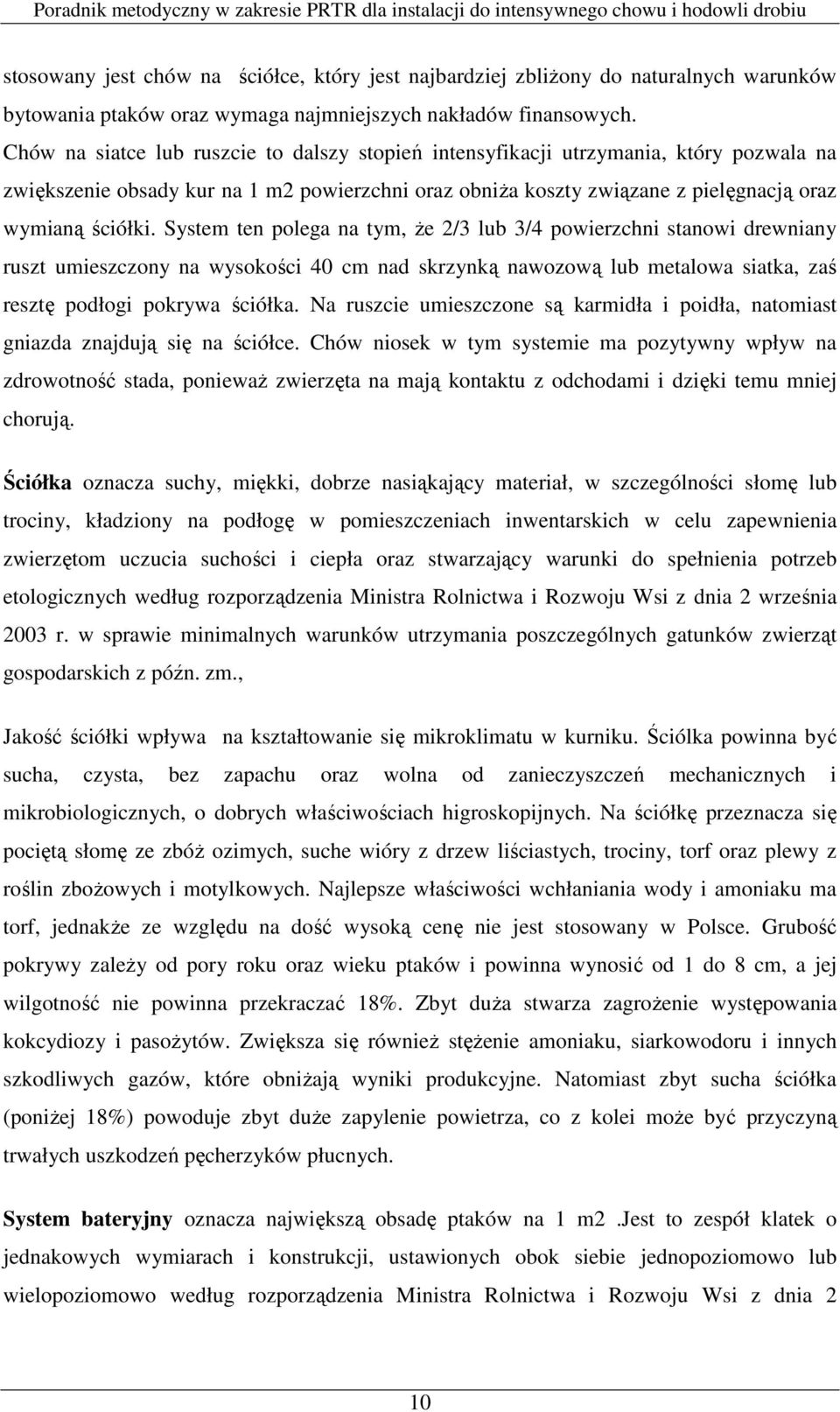 System ten polega na tym, Ŝe 2/3 lub 3/4 powierzchni stanowi drewniany ruszt umieszczony na wysokości 40 cm nad skrzynką nawozową lub metalowa siatka, zaś resztę podłogi pokrywa ściółka.