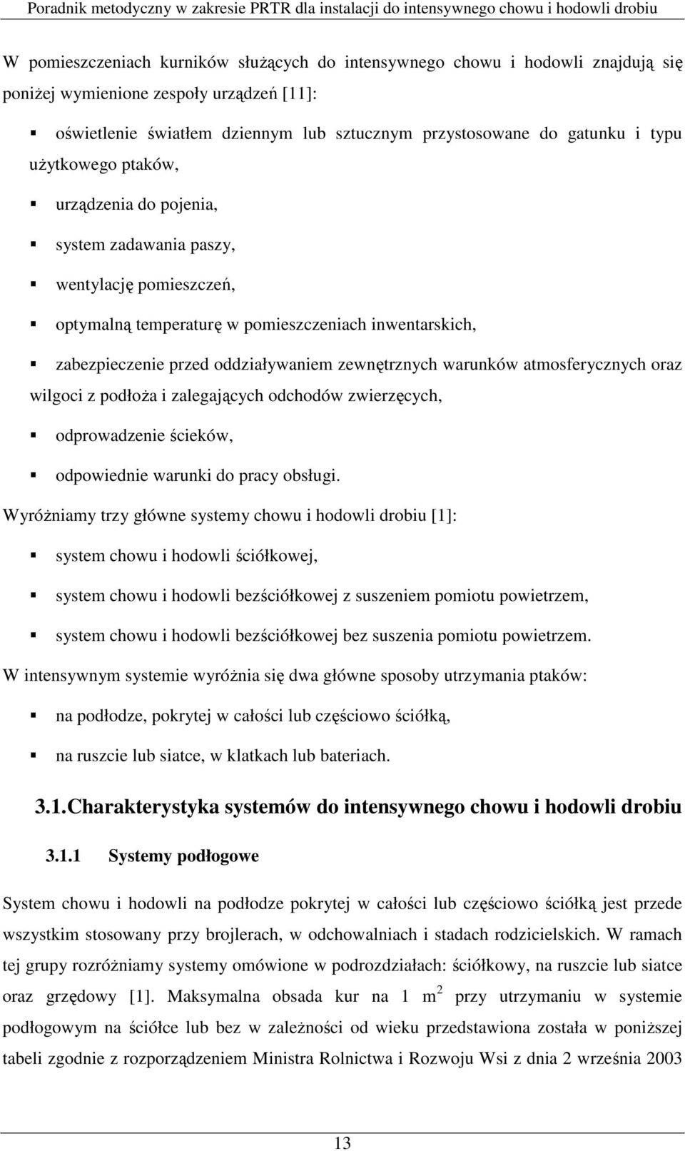 warunków atmosferycznych oraz wilgoci z podłoŝa i zalegających odchodów zwierzęcych, odprowadzenie ścieków, odpowiednie warunki do pracy obsługi.