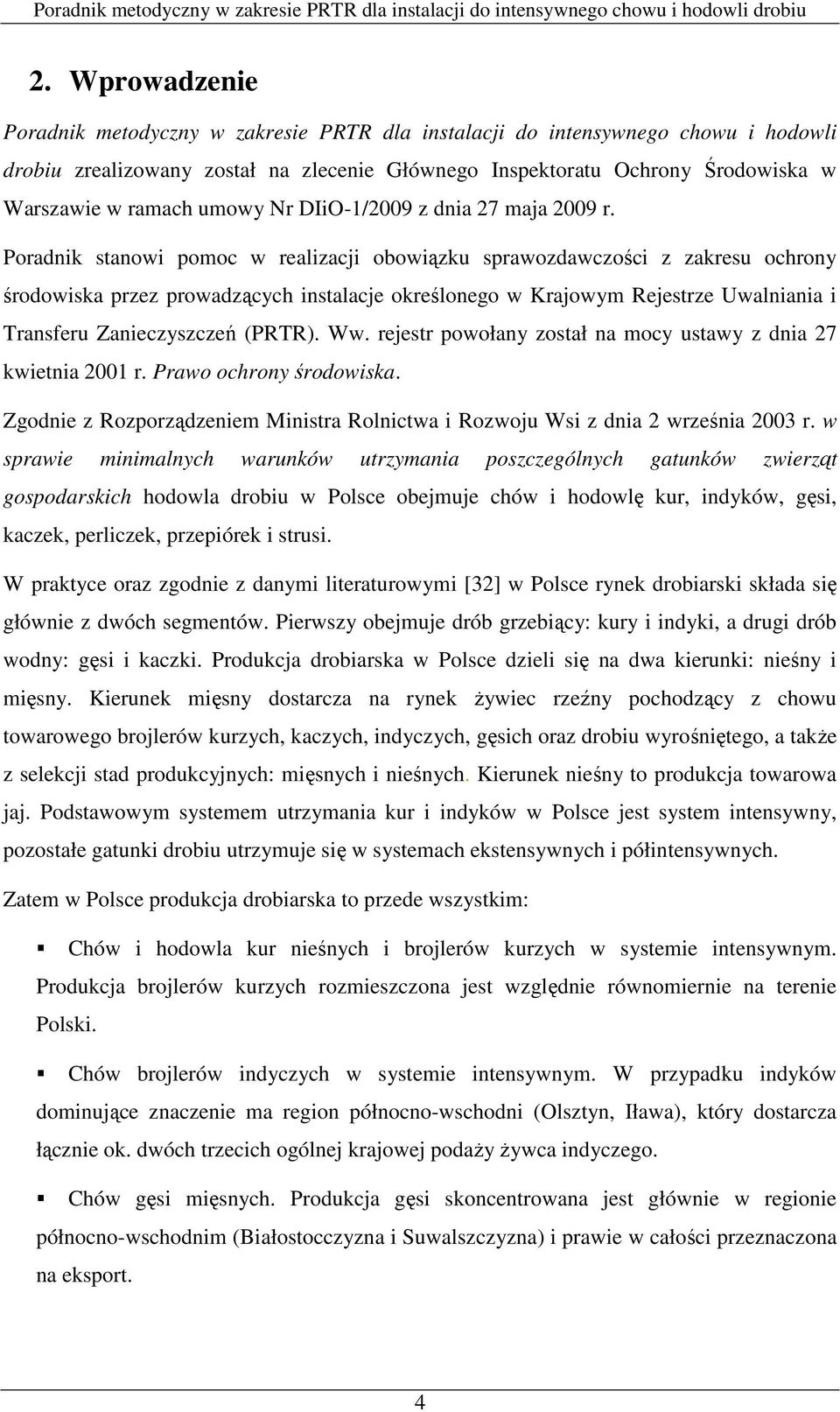 Poradnik stanowi pomoc w realizacji obowiązku sprawozdawczości z zakresu ochrony środowiska przez prowadzących instalacje określonego w Krajowym Rejestrze Uwalniania i Transferu Zanieczyszczeń (PRTR).