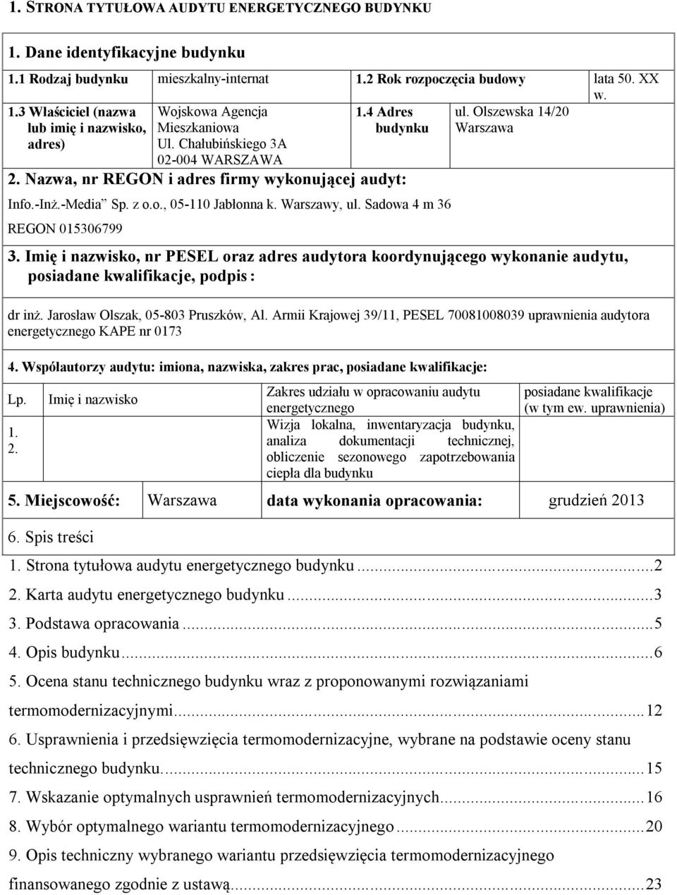 Warszawy, ul. Sadowa 4 m 36 REGON 015306799 3. Imię i nazwisko, nr PESEL oraz adres audytora koordynującego wykonanie audytu, posiadane kwalifikacje, podpis: dr inż.