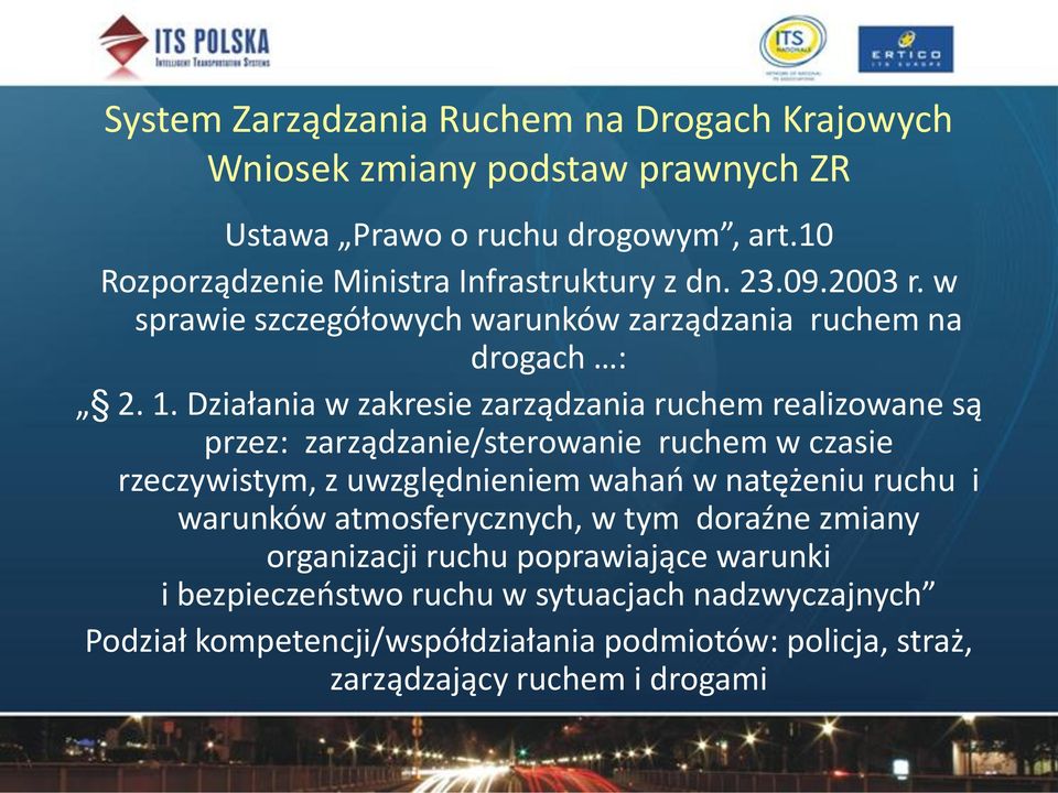 Działania w zakresie zarządzania ruchem realizowane są przez: zarządzanie/sterowanie ruchem w czasie rzeczywistym, z uwzględnieniem wahao w natężeniu ruchu i