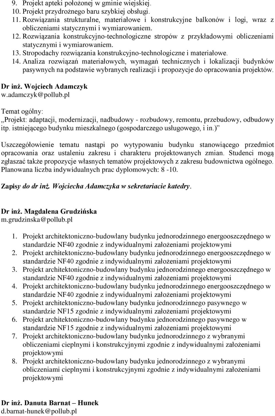 Rozwiązania konstrukcyjno-technologiczne stropów z przykładowymi obliczeniami statycznymi i wymiarowaniem. 13. Stropodachy rozwiązania konstrukcyjno-technologiczne i materiałowe. 14.