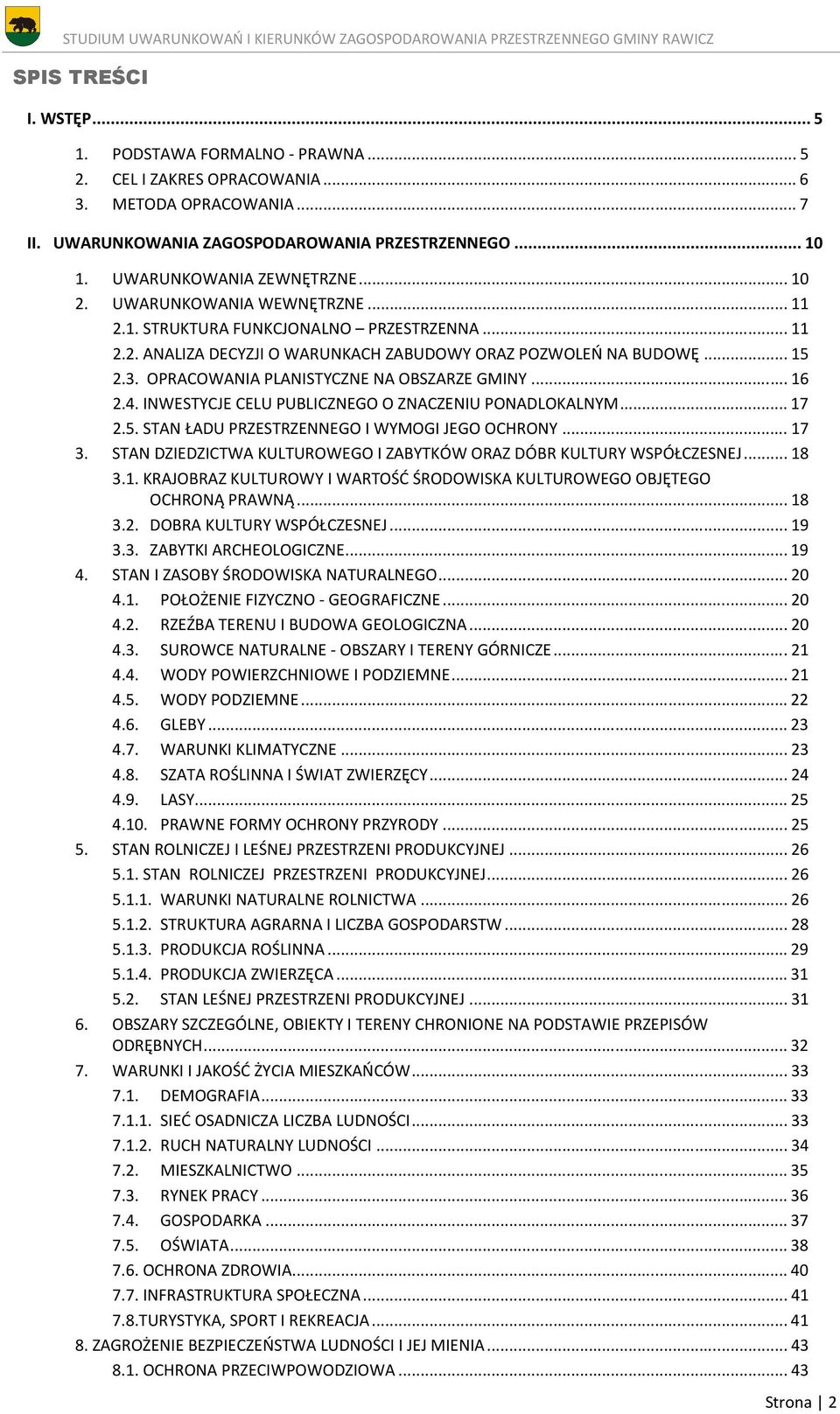 OPRACOWANIA PLANISTYCZNE NA OBSZARZE GMINY...16 2.4. INWESTYCJE CELU PUBLICZNEGO O ZNACZENIU PONADLOKALNYM...17 2.5. STAN ŁADU PRZESTRZENNEGO I WYMOGI JEGO OCHRONY...17 3.