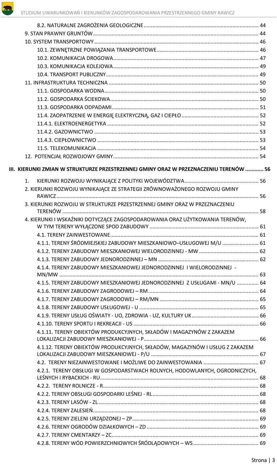 .. 52 11.4.1. ELEKTROENERGETYKA... 52 11.4.2. GAZOWNICTWO... 53 11.4.3. CIEPŁOWNICTWO... 53 11.5. TELEKOMUNIKACJA... 54 12. POTENCJAŁ ROZWOJOWY GMINY... 54 III.