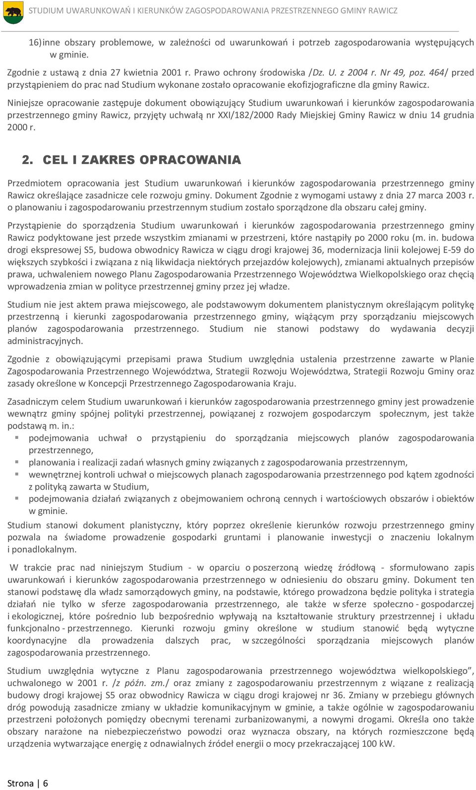 Niniejsze opracowanie zastępuje dokument obowiązujący Studium uwarunkowań i kierunków zagospodarowania przestrzennego gminy Rawicz, przyjęty uchwałą nr XXI/182/2000 Rady Miejskiej Gminy Rawicz w dniu