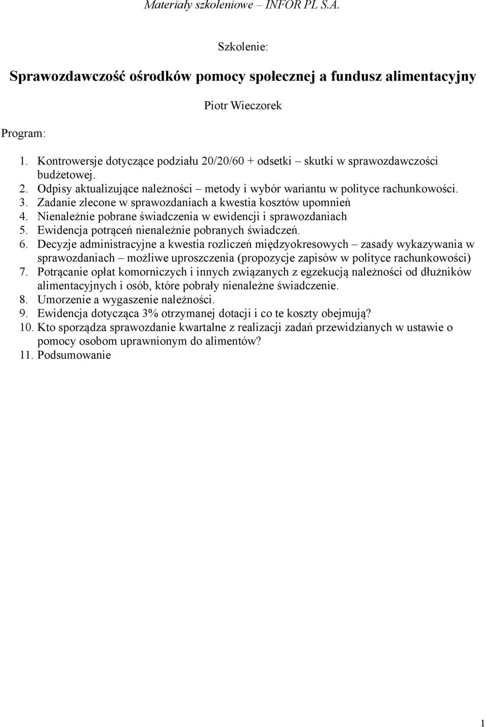 Zadanie zlecone w sprawozdaniach a kwestia kosztów upomnień 4. Nienależnie pobrane świadczenia w ewidencji i sprawozdaniach 5. Ewidencja potrąceń nienależnie pobranych świadczeń. 6.