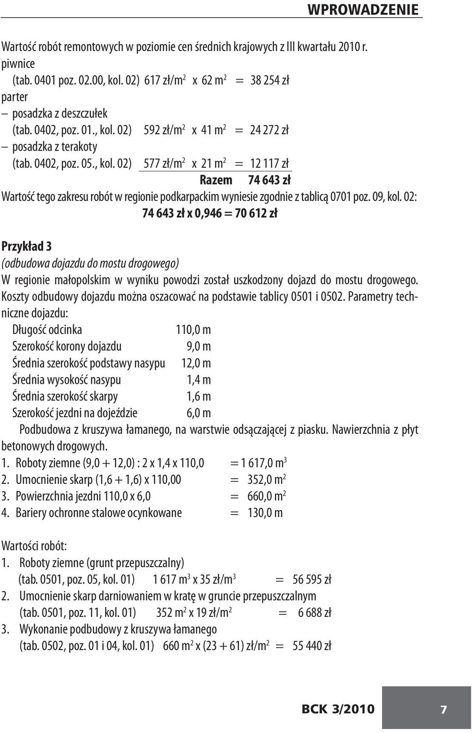 02) 592 zł/m 2 x 41 m 2 = 24 272 zł posadzka z terakoty (tab. 0402, poz. 05., kol.